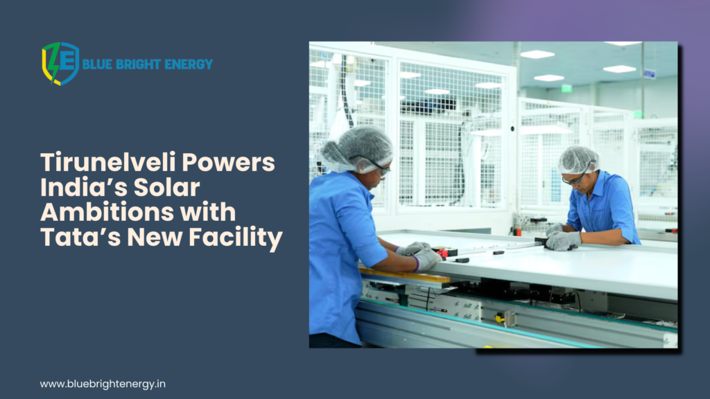 Tirunelveli Powers India’s Solar Ambitions with Tata’s New Facility